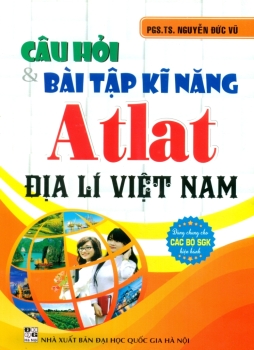 CÂU HỎI VÀ BÀI TẬP KĨ NĂNG ATLAT ĐỊA LÍ VIỆT NAM (Dùng chung cho các bộ SGK hiện hành)